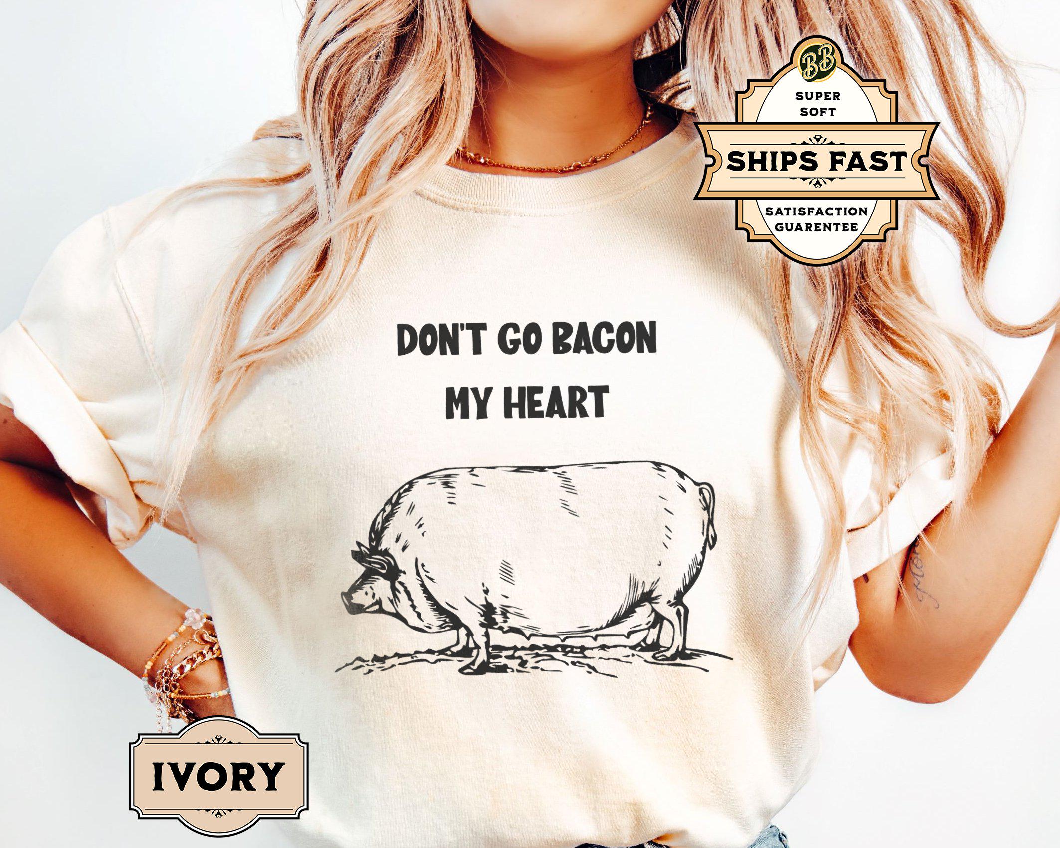 Don't Go Bacon My Heart-Pork Lovers Bbq Master Gift Tshirt Don't Go Bacon My Heart-Pork Lovers Bbq Master Gift Tshirt