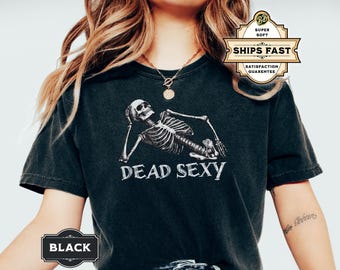 Dead Sexy Halloween Skeleton T-shirt, Funny Skeleton Tshirt, Sarcastic Skeleton Meme Shirt, Horror T Shirt, Valentines Day Shirt, Funny Tee