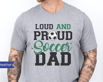 Soccer Dad Shirt, Proud Soccer Dad, Christmas Gift for Dad, Soccer Dad Lover Gift, Gift from kids for Dad Tshirt, Loud and Proud Soccer Dad