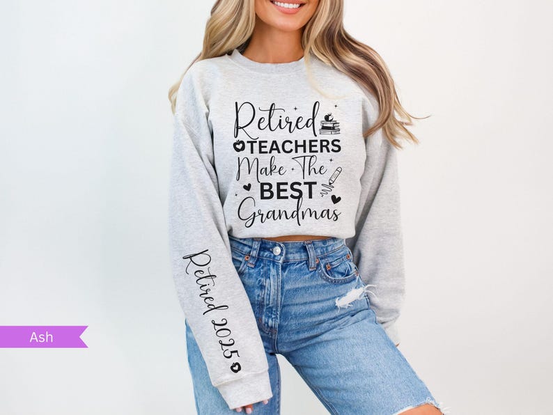 Retired Teacher Sweatshirt, Custom Year Retired Grandma Gifts for Teachers, Gifts for Grandma Retirement Party Teacher Last Day of School Ash