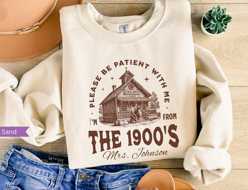 Funny Teacher Sweatshirt, Be Patient With Me 1900s Tshirt, Personalized Teacher Shirt for Women, First Day of School, Teacher Gift, Western Sweatshirt/ Sand