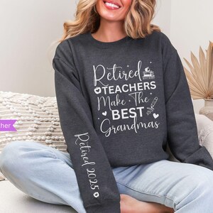 Retired Teacher Sweatshirt, Custom Year Retired Grandma Gifts for Teachers, Gifts for Grandma Retirement Party Teacher Last Day of School Dark Heather