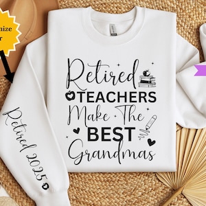 Retired Teacher Sweatshirt, Custom Year Retired Grandma Gifts for Teachers, Gifts for Grandma Retirement Party Teacher Last Day of School White
