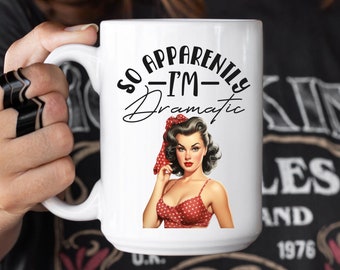 So Apparently I'm Dramatic Funny Retro Pinup 15oz Ceramic Coffee Mug, Gift for Best Friend, Funny Mug Gift, Drama Queen Mug