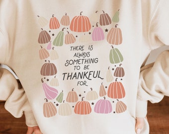 There is Always Something to be Thankful For Fall Sweatshirt for Women, Autumn Heavy Sweatshirt with Pumpkins, Cozy Shirt for Women