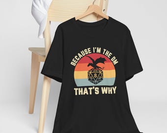 Because I'm the DM Funny RPG D&D Tshirt for Dungeon Masters