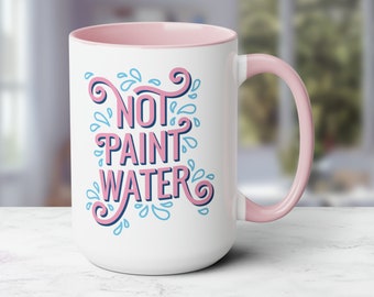 Not Paint Water 15oz Large Funny Coffee Mug for Artists, Painters, and Crafters, Two Toned Handle Mug for Coffee and Tea