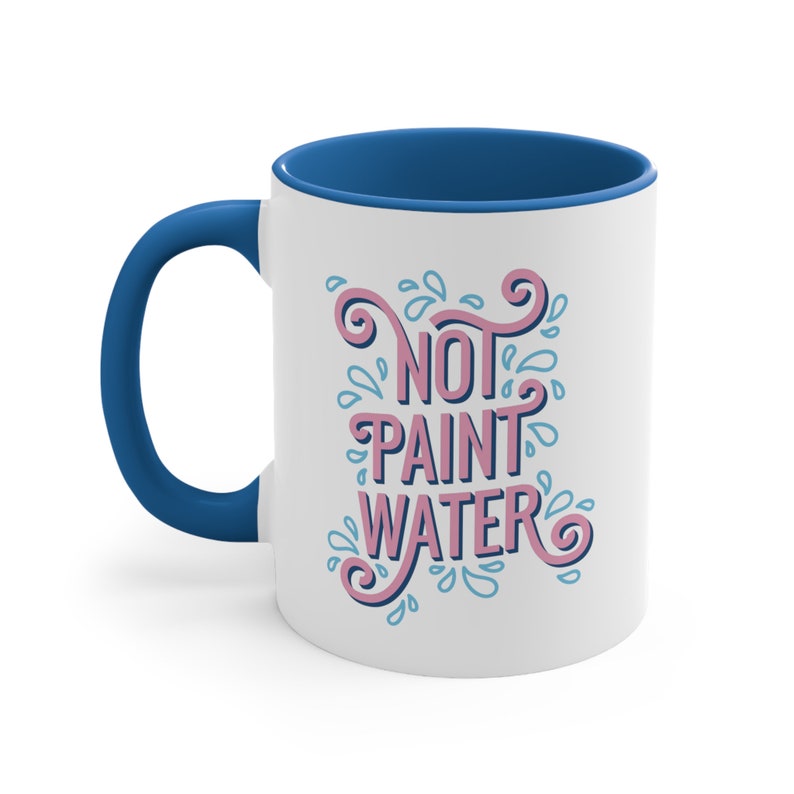 Not Paint Water 11oz Funny Coffee Mug for Artists, Painters, and Crafters, Two Toned Handle Mug for Coffee and Tea Blue
