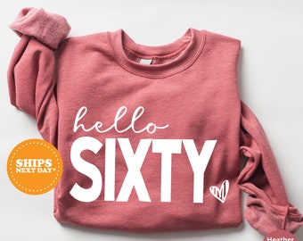 60th Birthday Sweatshirt, Hello Sixty Sweatshirt, 60-year-old Gift, 60th Birthday Present, Shirt for 60th Birthday