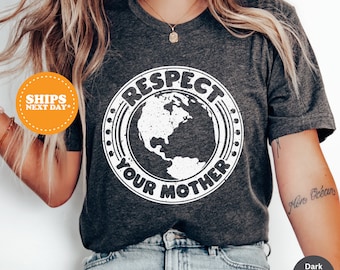 Mother Earth Tee, Respect Your Mother Shirt, Womens Tshirt, Mother Earth Clothing, Respect the Earth Comfort Colors Shirt, Earth Day Tshirt