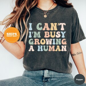 I Can&#39;t I&#39;m Busy Growing a Human Shirt, Funny Mom Shirt, Expecting Mom Shirt,  Funny Pregnancy Shirt, Pregnancy Announcement Shirt