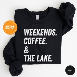 a black sweatshirt with the words weekends, coffee and the lake printed on it
