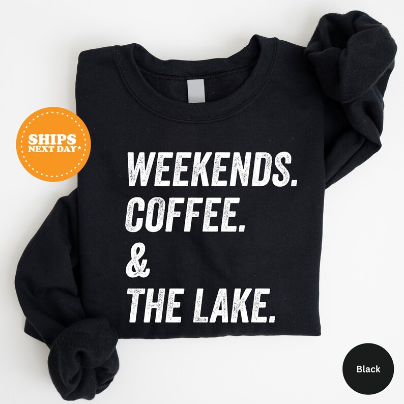 a black sweatshirt with the words weekends, coffee and the lake printed on it