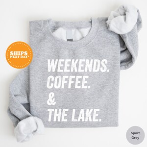 a sweatshirt with the words weekends, coffee and the lake on it