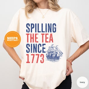 USA Shirt, Spilling The Tea Since 1773 Shirt, Boston Tea Party, Flag Shirt, Fourth Of July Shirt, American Shirt, Independence Day Shirt