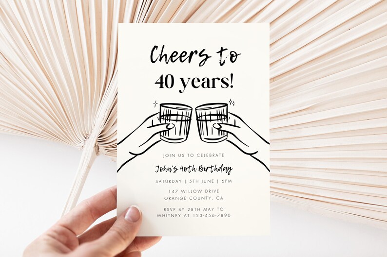 May include: Black and white illustration of two hands holding up glasses of alcohol. The text "Cheers to 40 years!" is at the top of the invitation. The text "Join us to celebrate John's 40th Birthday" is below the illustration. The invitation includes the date, time, address, and RSVP information.