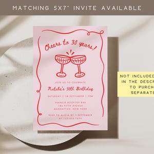 May include: A pink birthday invitation with red text and illustrations. The invitation reads "Cheers to 30 years!" and includes event details such as the date, time, and location. The text "Matching 5x7" invite available" is at the top.