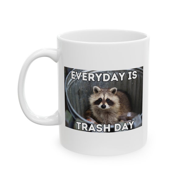 Everyday is Trash Day | Raccoon Meme Mug | Funny Raccoon Mug | Trash Panda Meme Mug | Gift Mug (11oz)