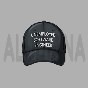 May include: A black baseball cap with the text "Unemployed Software Engineer" in white lettering.