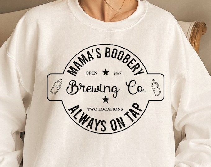 Mama's Boobery Brewing Co Sweatshirt, Mothers Day Gift for New Mothers, New Mom Shirt, Breast Feeding Sweatshirt