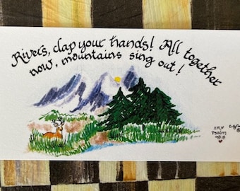 NEWEST Bookmark Design**Psalm 99:8. "Rivers, clap your hands! All together now, mountains sing out!" Hand Calligraphy  By Cindy Grubb, #79