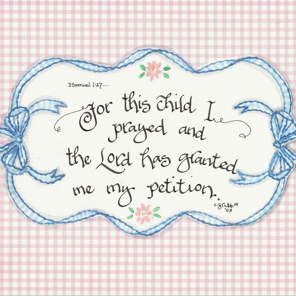 1 Samuel 1:27 For this child I prayed and the Lord has granted me my petition.. --Calligraphy Print By Cindy Grubb, Free Bookmark, Gingham