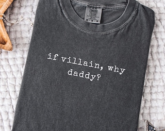 If Villain, Why Daddy? Comfort Colors T-Shirt | Fantasy Reader Shirt | Dark Romance | Romantasy Merch | Enemies to Lovers Aesthetic