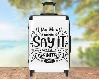 Sassy "If My Mouth Doesn't Say It, My Face Definitely Will" Hardshell Suitcase, Suitcase with Wheels, Telescope Handle, Graduation Gift