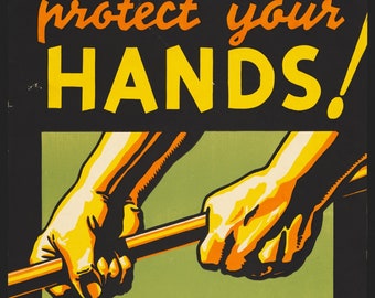 May include: A vintage poster with a black background and yellow text that reads "protect your HANDS!"  Two hands are shown gripping a yellow pipe against a green background. The poster also includes the text "you work with them" and "FEDERAL ART PROJECT PENNSYLVANIA".