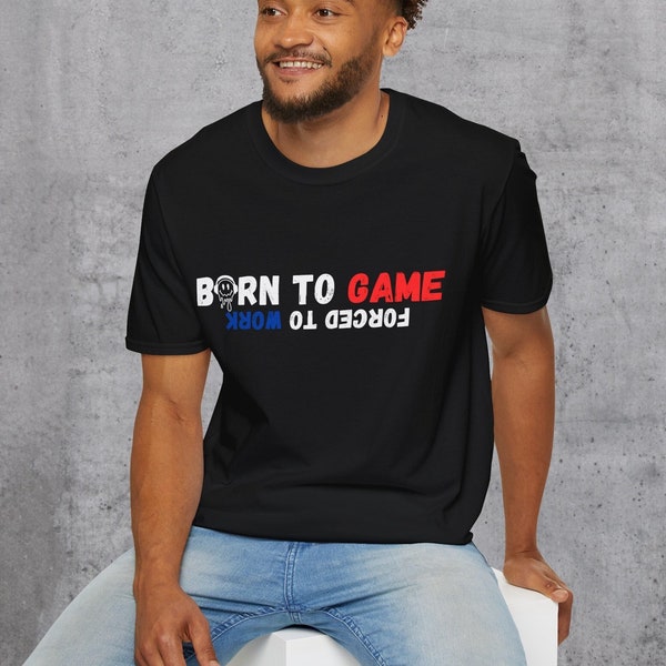 Born to Game Forced to Work Funny Sarcastic Gamer T-Shirt, Gifts for Him or Her, Soft-style, Gamer Gifts, Birthday Gift for Gamers