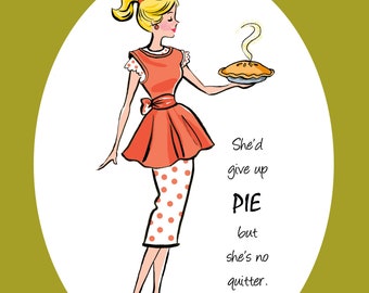 She'd Give Up Pie but She's No Quitter, 8x10 print,  whimsical prints, dining room art, quote prints, quotation, kitchen art, kitchen signs