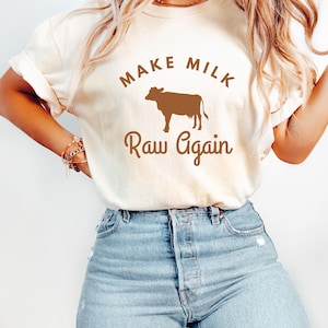 Make Milk Raw Again Unisex T-shirt | Raw Milk | Small Farmer | Organic Living | Crunchy Mama | Homesteader | Raw Milk Comfort Colors T-Shirt