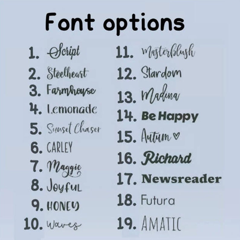 May include: A list of 19 different font options for a design project. The fonts are listed in numerical order from 1 to 19. The fonts are displayed in a variety of styles, including script, serif, and sans-serif.