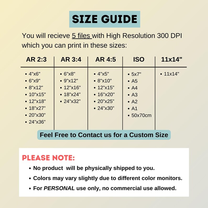 May include: A size guide for digital printable files with high resolution 300 DPI. The guide shows different aspect ratios and standard paper sizes, including 4x6 inches, 6x8 inches, 8x10 inches, 11x14 inches, A5, A4, A3, A2, A1, and 50x70cm. The guide also includes a note that no physical product will be shipped, colors may vary slightly due to different color monitors, and the product is for personal use only.