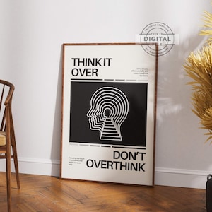 May include: Black and white poster with the text "Think it over, Don't overthink". The poster features a stylized illustration of a head with multiple overlapping profiles.