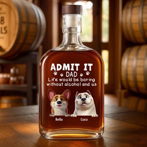 Admit It Life Would Be Boring Without Me Custom Whiskey Bottle - Personalized Birthday Gifts For Dog Lovers, Dog Dad And Mom