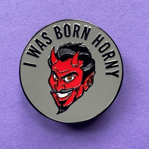 I Was Born Horny Enamel Pin ON SALE