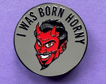 I Was Born Horny Enamel Pin