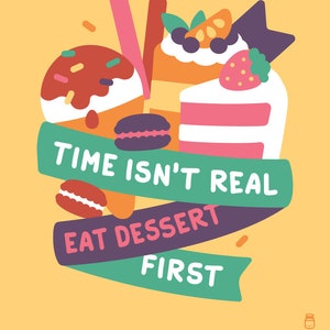 Tiden är inte verklig Ät efterrätt först MINI-UTSKRIFT
