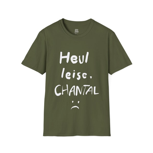 5 Colors German Quote T Shirt "Heul leise, Chantal" Unisex T-Shirt