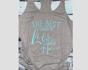 Womans racerback messy hair tank top | best things in life tank top | messy hair tank | womans tank | gym tank top | jeep top | jeep tank