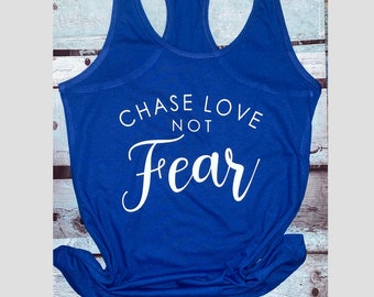 Womans racerback chase love not fear tank top | chase love tank top | sayings tank | womans tank | gym tank top | fear tank top