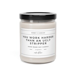 You Work Harder Than an Ugly Stripper Scented Soy Candle | Funny Candle Gifts for Women | New Job Gifts | Boss Day Gifts | Gift for Him BFF