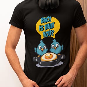 Chicken Is That You Bro omelette egg Funny sarcastic T-Shirt