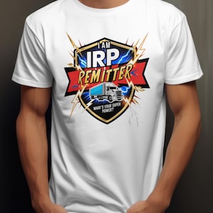 I Am IRP Remitter T-Shirt, Funny Trucking Tee, Big Rig Shirt, IRP Gift for Truck Drivers, Trucker Dad Shirt, 18 Wheeler Truck Driver