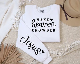 Make Heaven Crowded Sweatshirt, Jesus Christian Apparel (Digital Download)