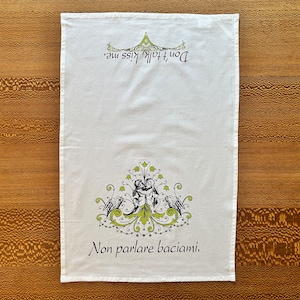 Italian Proverb Flour Sack Dish Towel - Don&#39;t Talk, Kiss Me - Non Parlare Baciami