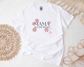 Tshirt für beste Mama, Mama ist die Beste Shirt, Geschenk für Muttertag, Best mum ever Shirt, Tshirt mit Blumen, blumiges Tshirt für Mama