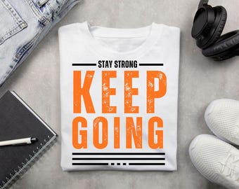 Stay Strong Keep Going PNG, Inspirational Quote T-Shirt, Sublimation Design Digital Download