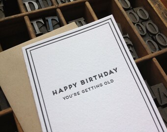 Happy Birthday, you're getting old - Cards for Dudes - Letterpress